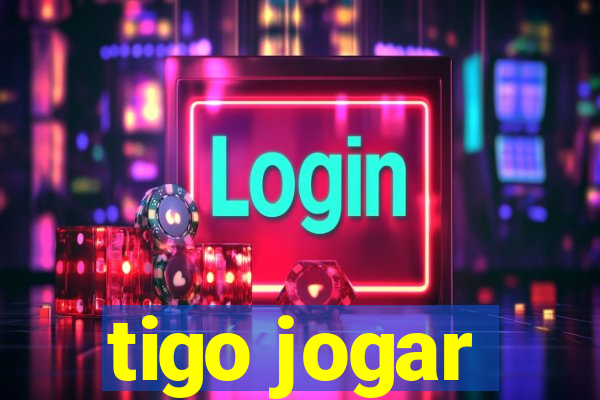 tigo jogar